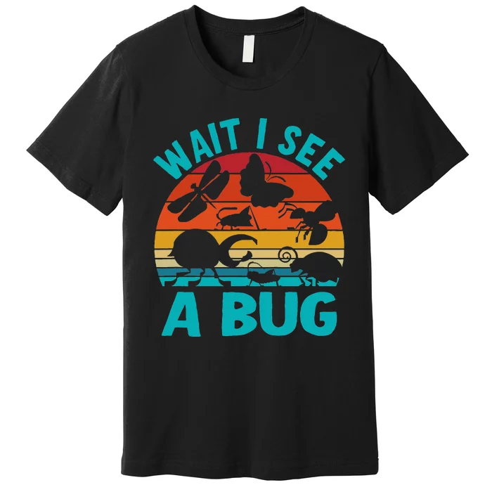 Wait I See A Bug Premium T-Shirt