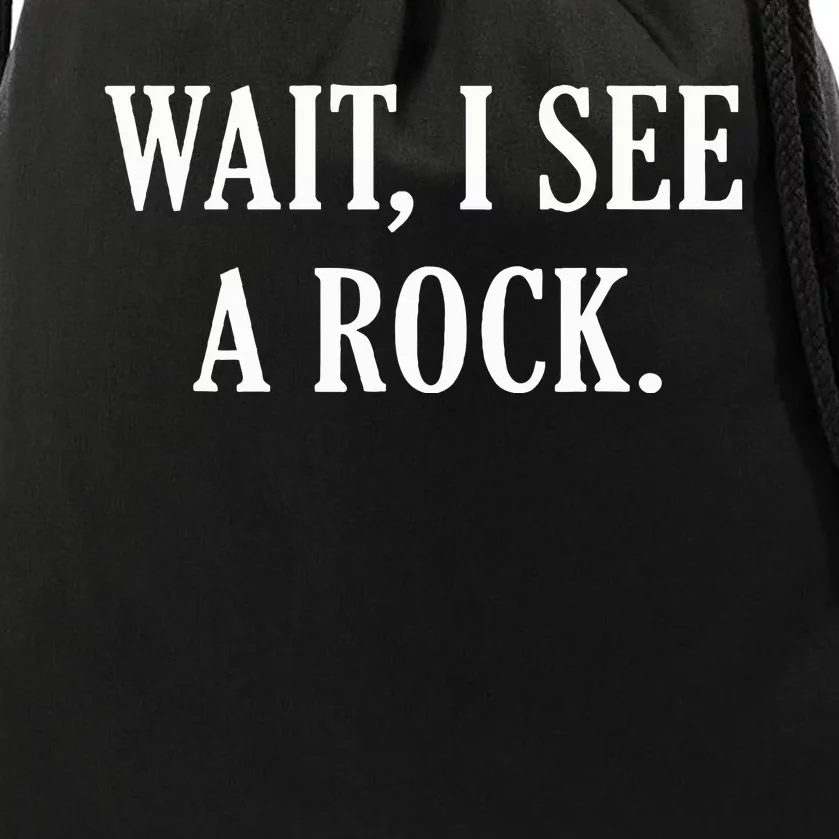 Wait I See A Rock Funny Geology Lover Drawstring Bag