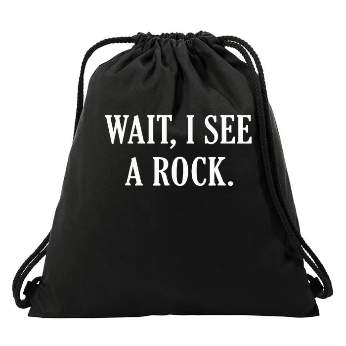 Wait I See A Rock Funny Geology Lover Drawstring Bag