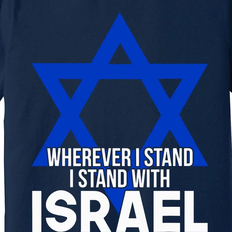 Wherever I Stand I Stand With Israel Premium T-Shirt