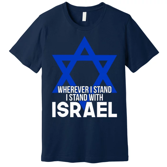 Wherever I Stand I Stand With Israel Premium T-Shirt