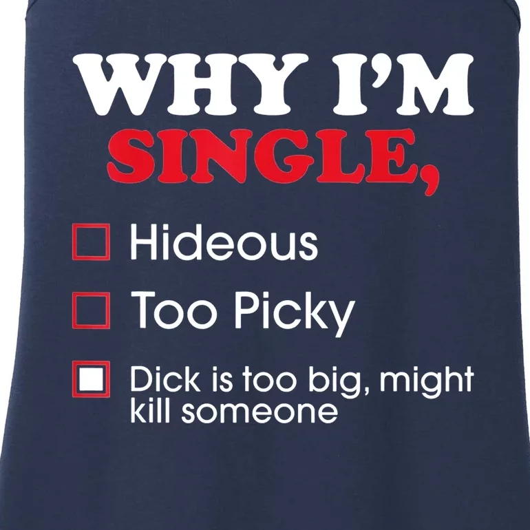 Why Im Single Dick Is Too Big Funny Gift For Singles Ladies Essential Tank