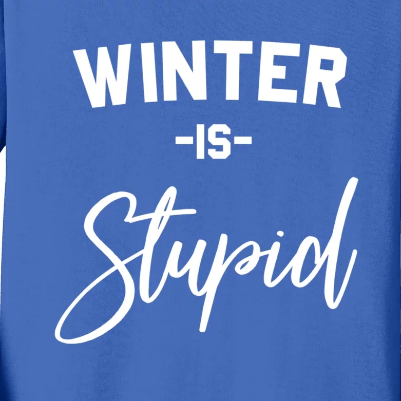 Winter Is Stupid Gift Kids Long Sleeve Shirt