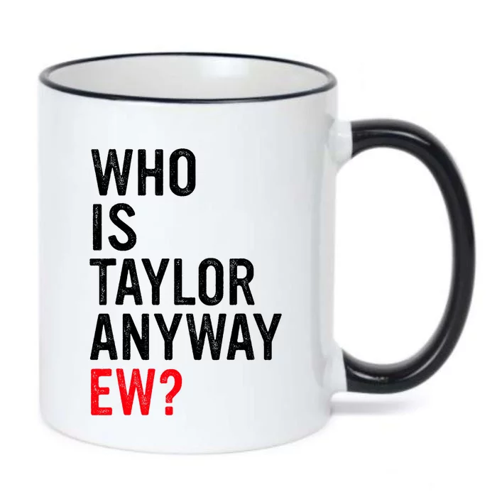 Who Is Taylor Anyway Ew Funny Quote Black Color Changing Mug