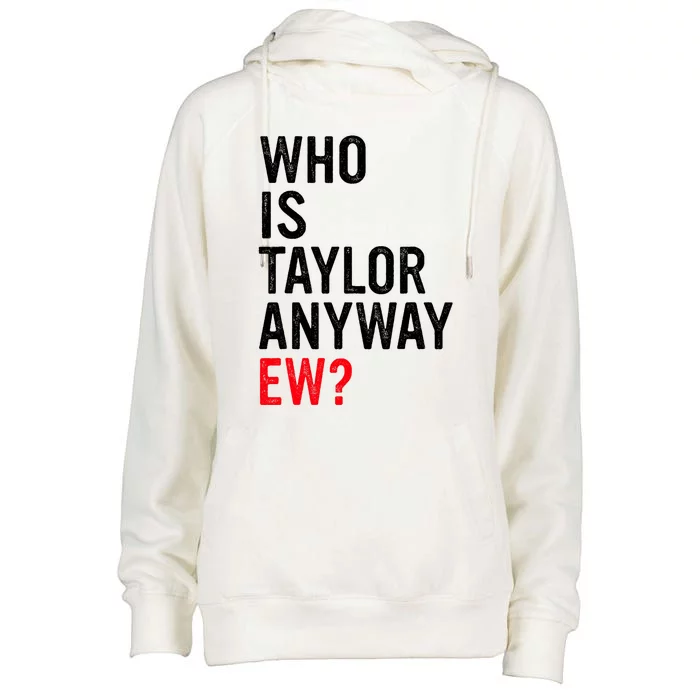 Who Is Taylor Anyway Ew Funny Quote Womens Funnel Neck Pullover Hood