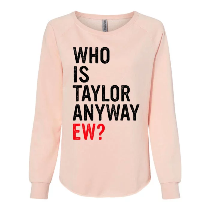 Who Is Taylor Anyway Ew Funny Quote Womens California Wash Sweatshirt