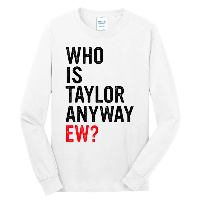 Who Is Taylor Anyway Ew Funny Quote Tall Long Sleeve T-Shirt