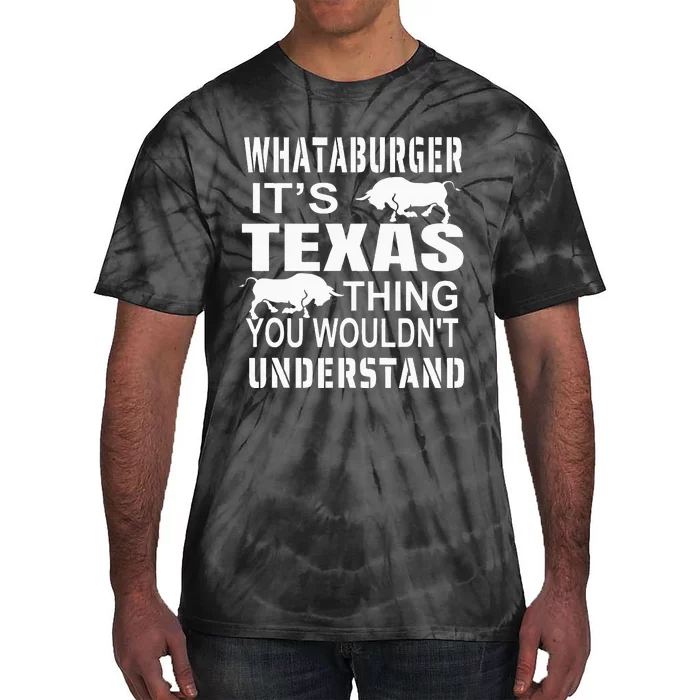 Whataburger It’S Texas Thing Funny Proud Texas Hometown Tie-Dye T-Shirt