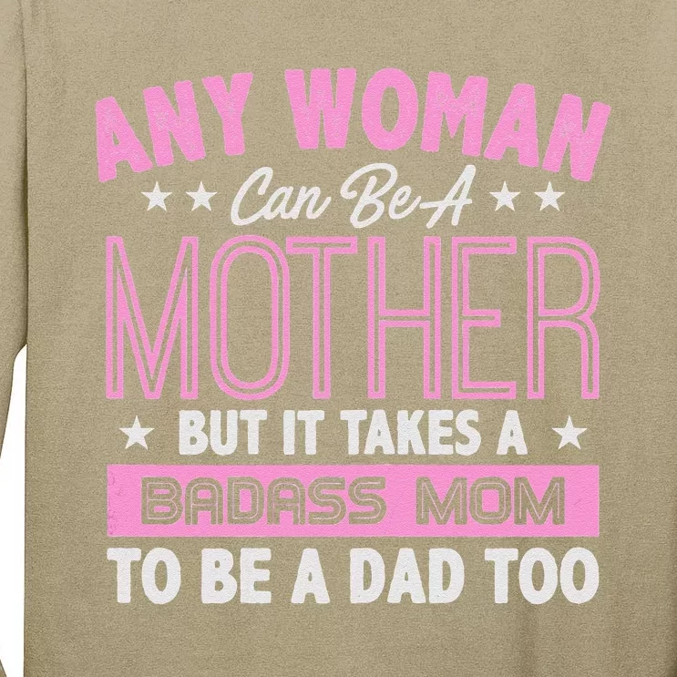 Womens It Takes A Badass Mom To Be A Dad Single Mother Tall Long Sleeve T-Shirt