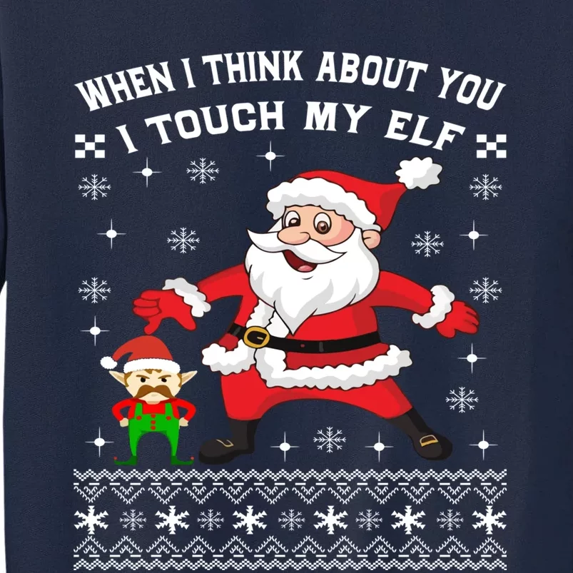 When I Think About You I Touch My Elf Funny Xmas Tall Sweatshirt