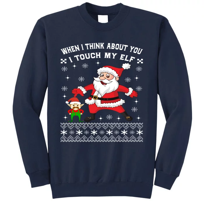 When I Think About You I Touch My Elf Funny Xmas Tall Sweatshirt