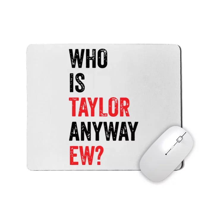 Who Is Taylor Anyway Ew Mousepad