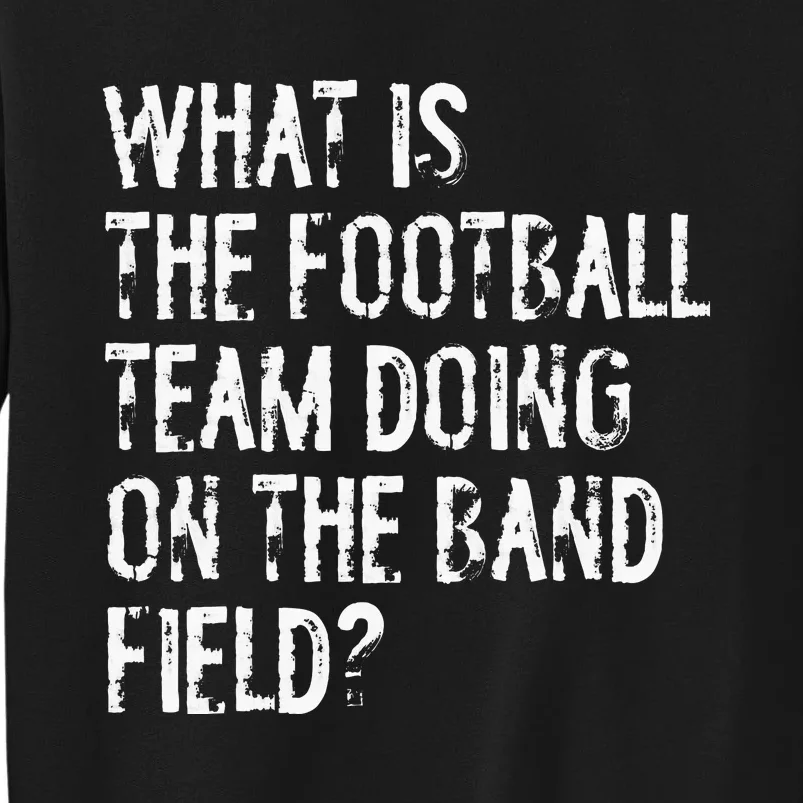 What Is The Football Team Doing On The Marching Band Field Sweatshirt