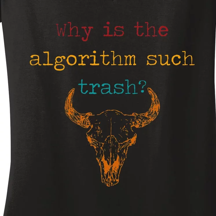 Why Is The Algorithm Such Trash Women's V-Neck T-Shirt