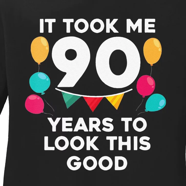 Womens It Took Me 90 Years To Look This Good 90th Birthday Gag Gift Ladies Long Sleeve Shirt