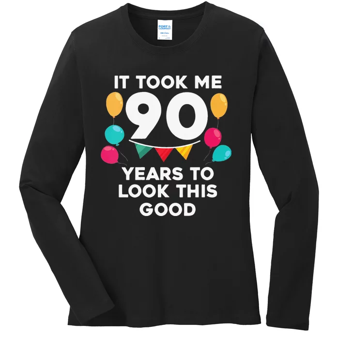 Womens It Took Me 90 Years To Look This Good 90th Birthday Gag Gift Ladies Long Sleeve Shirt