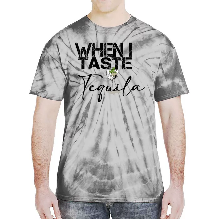 When I Taste Tequila Tie-Dye T-Shirt