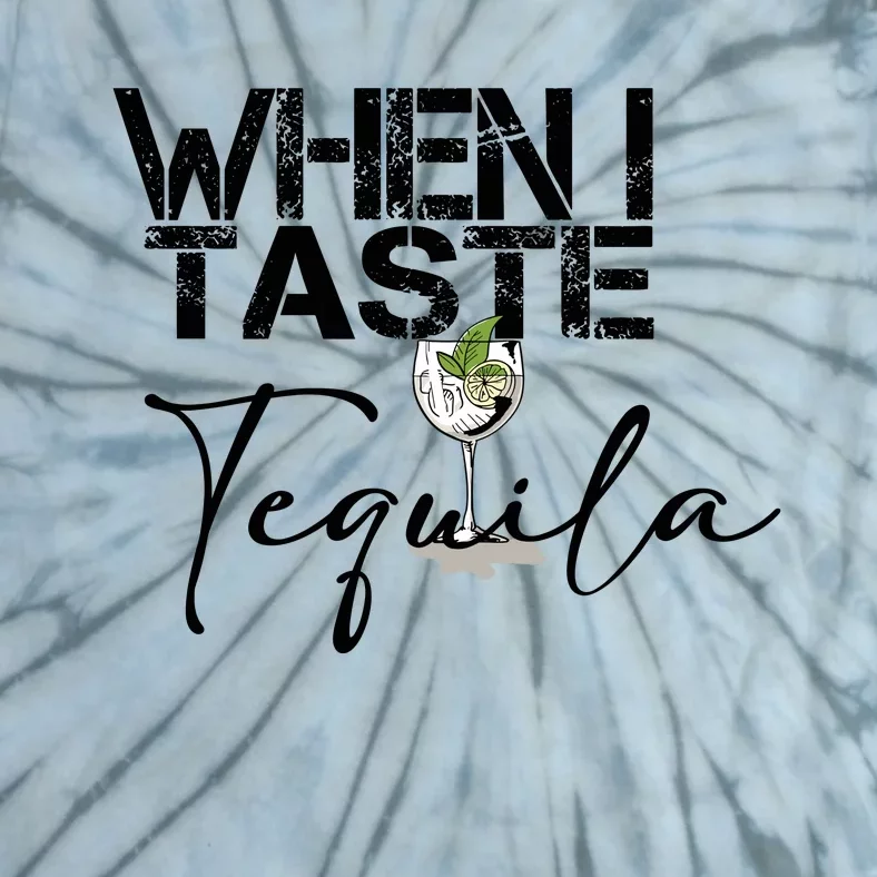 When I Taste Tequila Tie-Dye T-Shirt