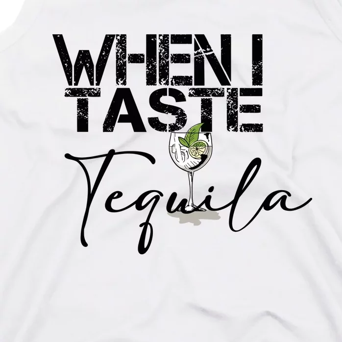 When I Taste Tequila Tank Top