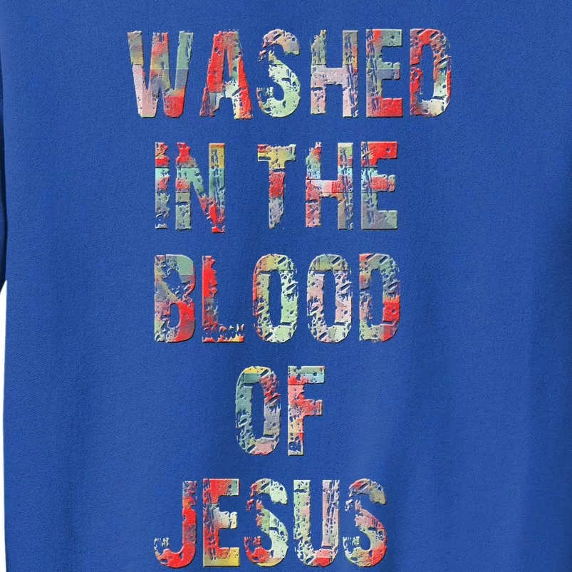 WASHED IN THE BLOOD OF JESUS CHRIST Tall Sweatshirt