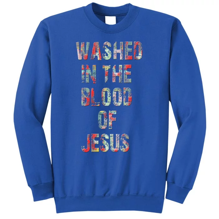 WASHED IN THE BLOOD OF JESUS CHRIST Tall Sweatshirt