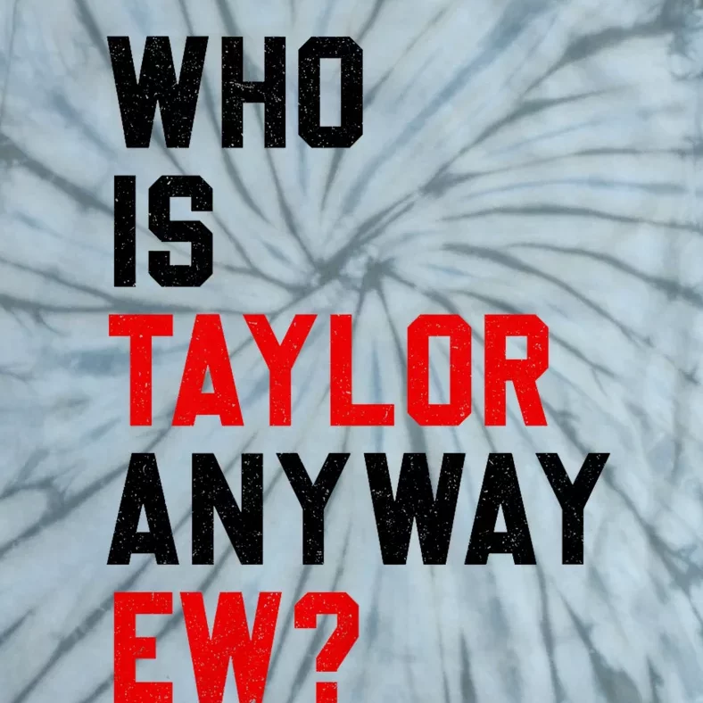 Who Is Taylor Anyway Ew? Girl Taylor First Name Groovy 80S Tie-Dye T-Shirt