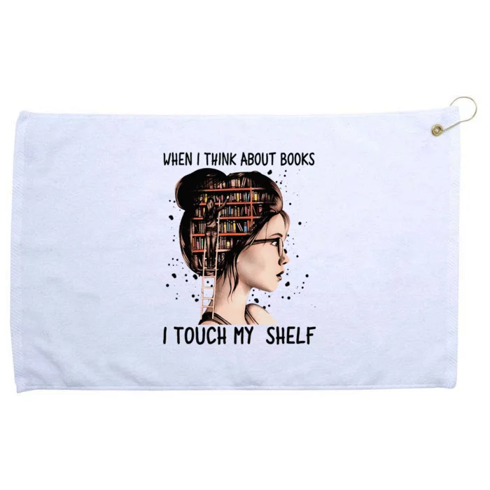 When I Think About Books Touch My Shelf Book Reading Gift Grommeted Golf Towel