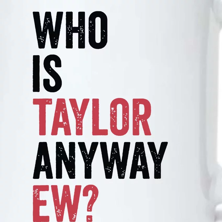 Who Is Taylor Anyway Ew Black Color Changing Mug