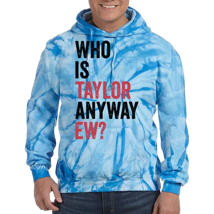 Who Is Taylor Anyway Ew Tie Dye Hoodie