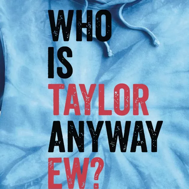 Who Is Taylor Anyway Ew Tie Dye Hoodie