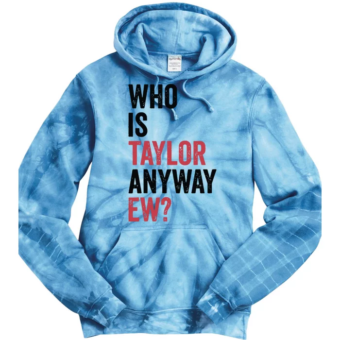 Who Is Taylor Anyway Ew Tie Dye Hoodie