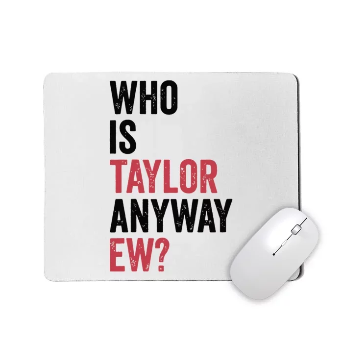 Who Is Taylor Anyway Ew Mousepad