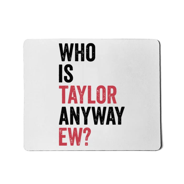 Who Is Taylor Anyway Ew Mousepad