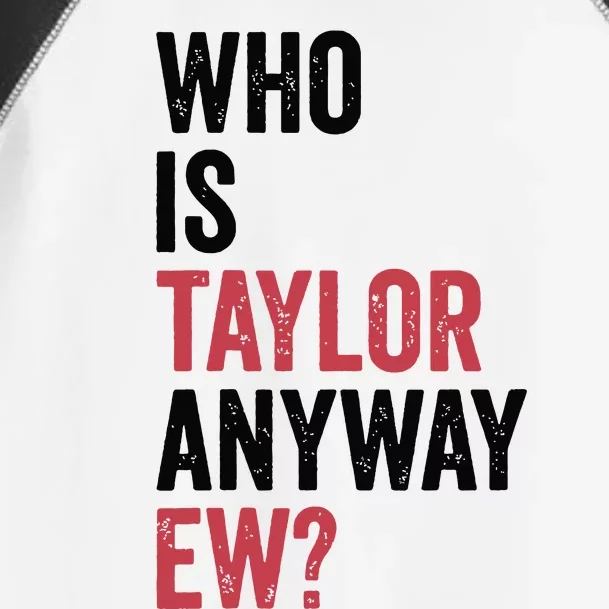 Who Is Taylor Anyway Ew Toddler Fine Jersey T-Shirt