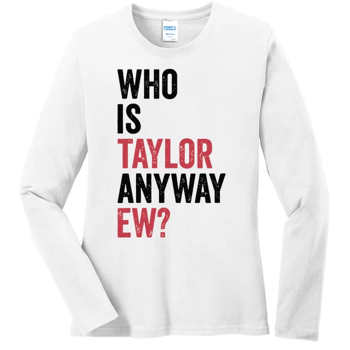 Who Is Taylor Anyway Ew Ladies Long Sleeve Shirt