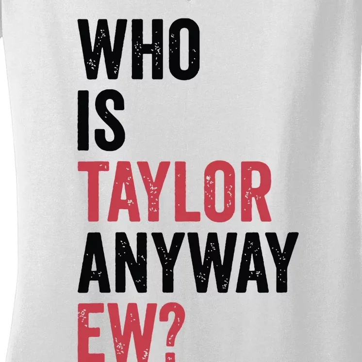 Who Is Taylor Anyway Ew Women's V-Neck T-Shirt