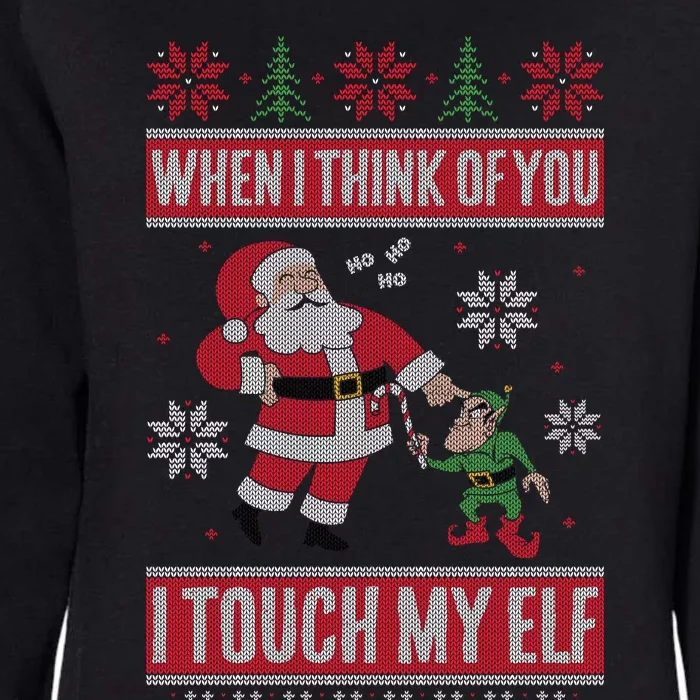 When I Think Of You I Touch My Elf Funny Santa Gift Womens California Wash Sweatshirt