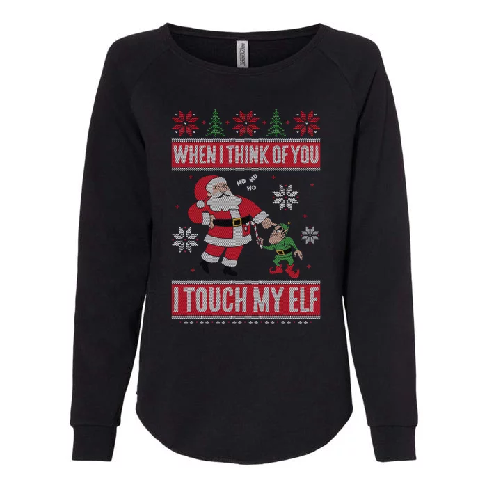 When I Think Of You I Touch My Elf Funny Santa Gift Womens California Wash Sweatshirt