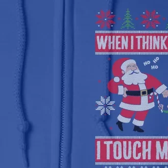 When I Think Of You I Touch My Elf Funny Santa Gift Full Zip Hoodie