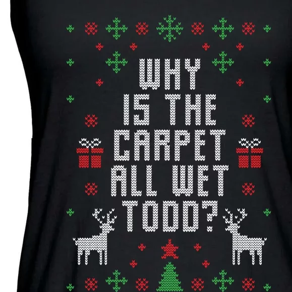 Why Is The Carpet All Wet Todd Ugly Christmas Ladies Essential Flowy Tank