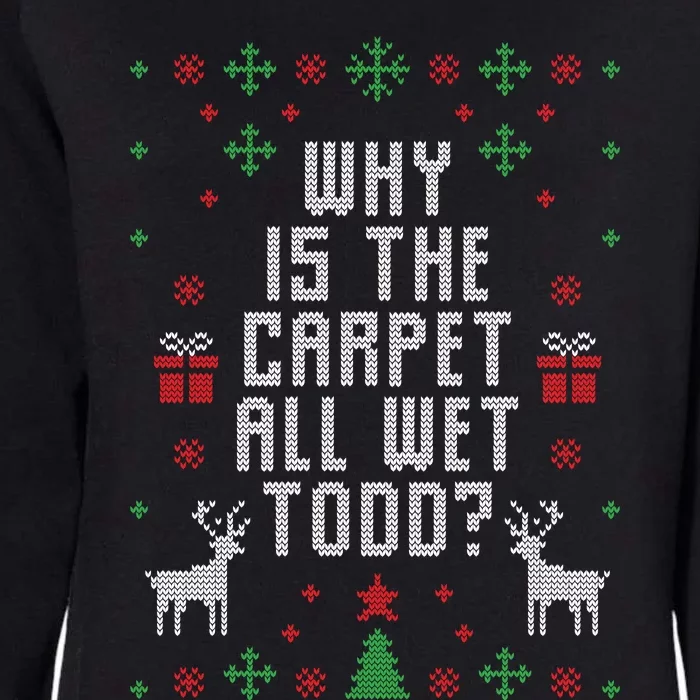 Why Is The Carpet All Wet Todd Ugly Christmas Womens California Wash Sweatshirt