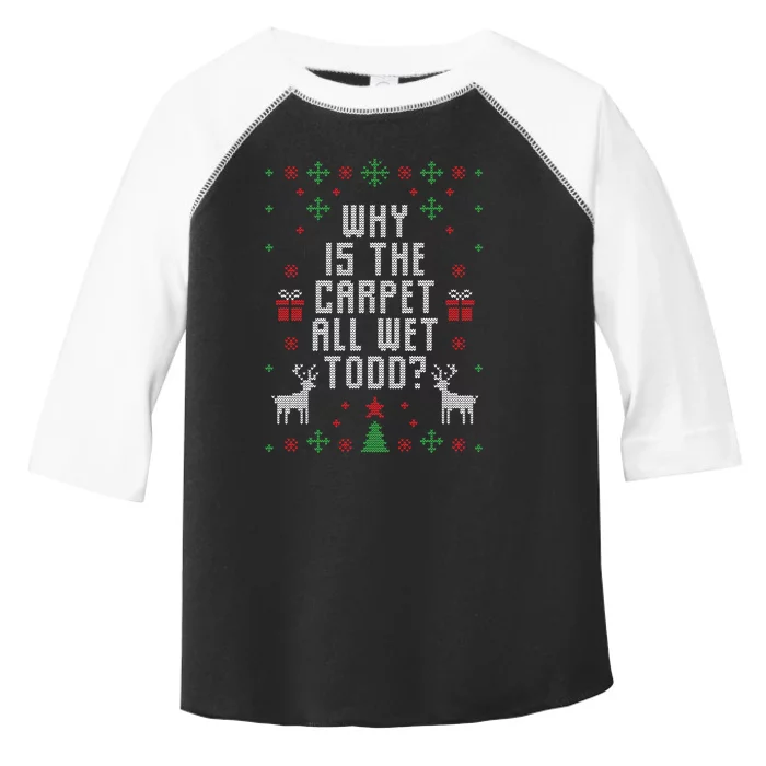 Why Is The Carpet All Wet Todd Ugly Christmas Toddler Fine Jersey T-Shirt