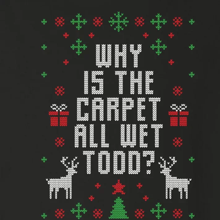 Why Is The Carpet All Wet Todd Ugly Christmas Toddler Long Sleeve Shirt