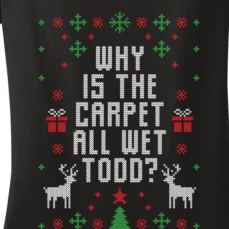 Why Is The Carpet All Wet Todd Ugly Christmas Women's V-Neck T-Shirt