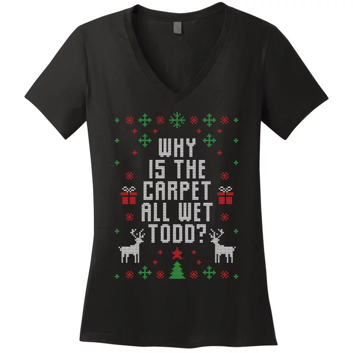 Why Is The Carpet All Wet Todd Ugly Christmas Women's V-Neck T-Shirt