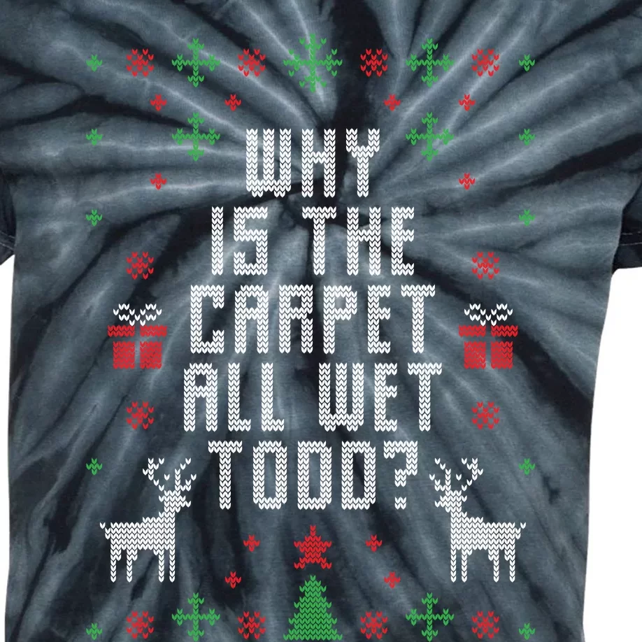 Why Is The Carpet All Wet Todd Ugly Christmas Kids Tie-Dye T-Shirt