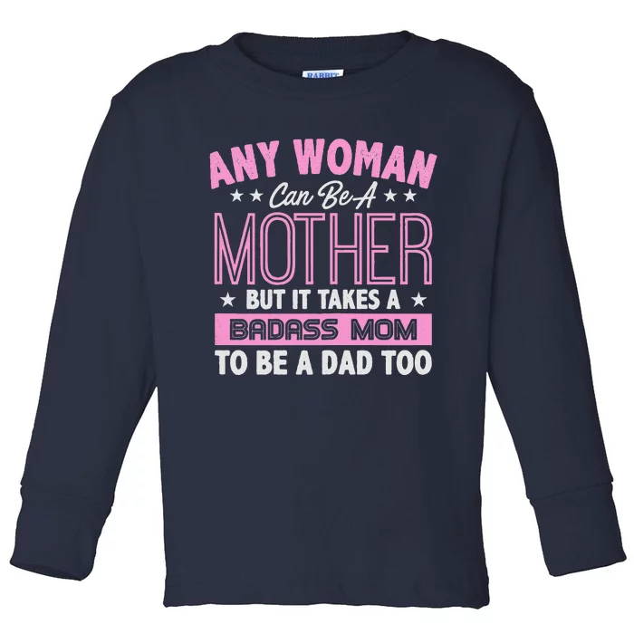 Womens It Takes A Badass Mom To Be A Dad Single Mother Toddler Long Sleeve Shirt