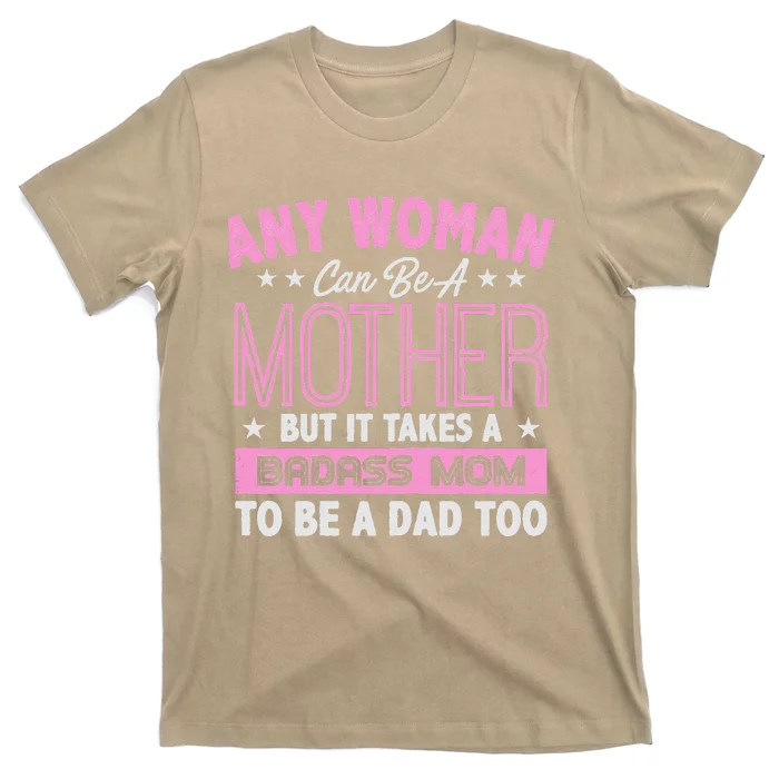 Womens It Takes A Badass Mom To Be A Dad Single Mother T-Shirt