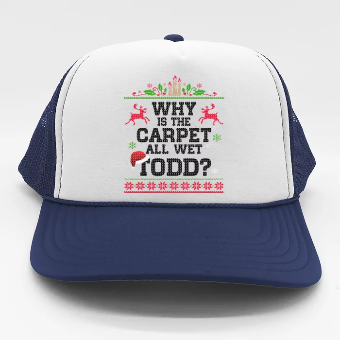 Why Is The Carpet All Wet, TODD Ugly Christmas Sweater Trucker Hat