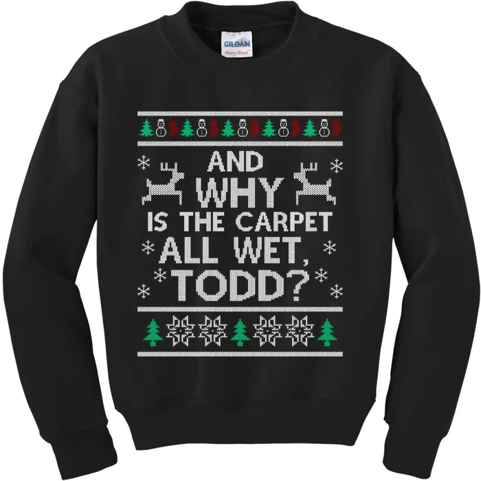 Why Is The Carpet Funny All Wet Todd Christmas Holiday Party Kids Sweatshirt